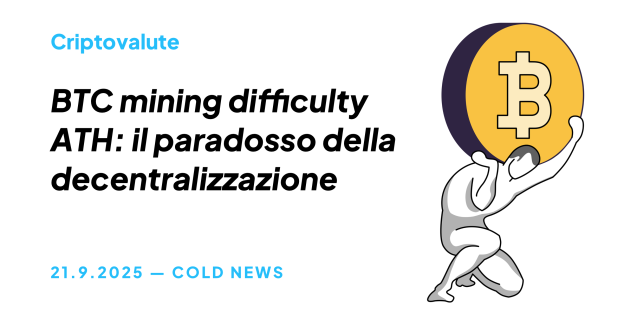 BTC MINING DIFFICULTY ATH: IL PARADOSSO DELLA DECENTRALIZZAZIONE